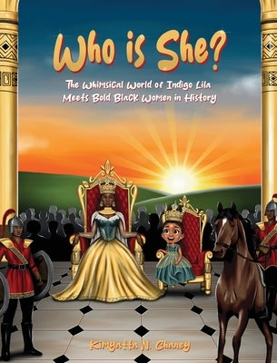 Who Is She?: The Whimsical World of Indigo Lila Meets Bold Black Women in History by Chaney, Kimyatta N.
