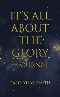 It'S All About the Glory-Journal by Smith, Carolyn W.