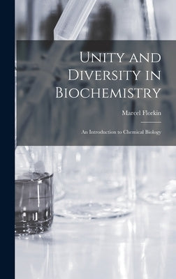 Unity and Diversity in Biochemistry; an Introduction to Chemical Biology by Florkin, Marcel