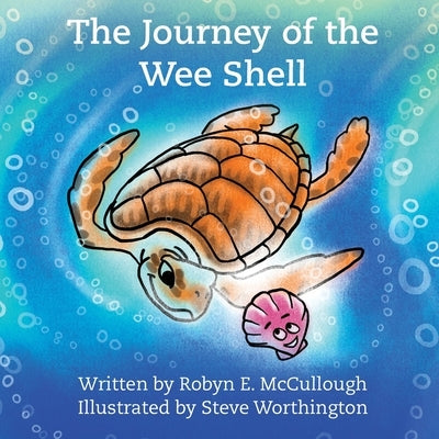 The Journey of the Wee Shell by McCullough, Robyn E.