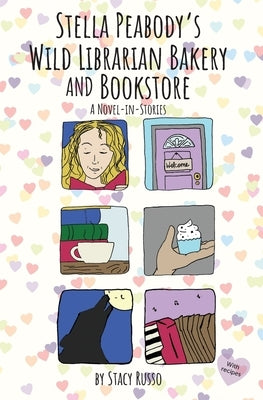 Stella Peabody's Wild Librarian Bakery and Bookstore: A Novel-in-Stories by Russo, Stacy