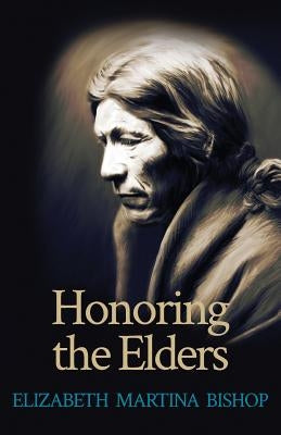 Honoring the Elders by Bishop, Elizabeth Martina