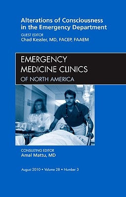 Alterations of Consciousness in the Emergency Department, an Issue of Emergency Medicine Clinics: Volume 28-3 by Kessler, Chad