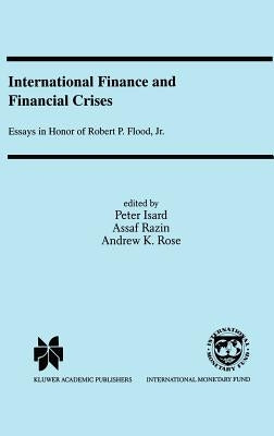 International Finance and Financial Crises: Essays in Honor of Robert P. Flood, Jr. by Isard, Peter