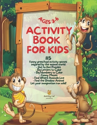 Activity Book for Kids Ages 3-6: 115 Funny Preschool Activity Games Inspired by the Animal World - Dot to Dot Puzzles, Big Coloring Letters, Big Color by Cat, Purring