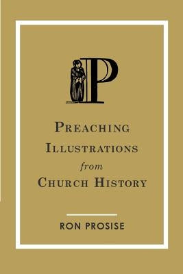 Preaching Illustrations from Church History by Prosise, Ron