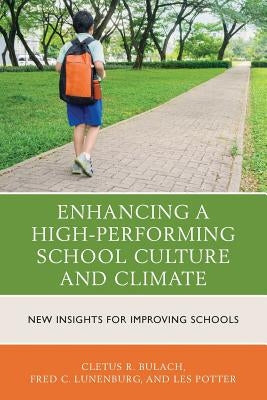 Enhancing a High-Performing School Culture and Climate: New Insights for Improving Schools by Bulach, Cletus R.