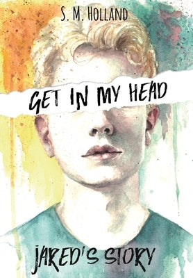 Get In My Head: Jared's Story by Holland, S. M.