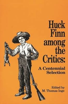 Huck Finn Among the Critics: A Centennial Selection by Inge, M. Thomas