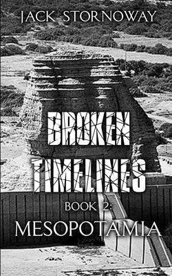 Broken Timelines Book 2 - Mesopotamia by Stornoway, Jack