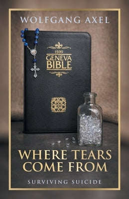 Where Tears Come From: Surviving Suicide by Axel, Wolfgang