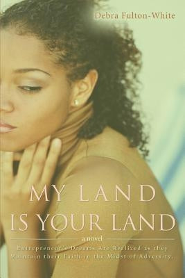 My Land Is Your Land by Fulton-White, Debra