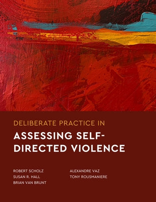 Deliberate Practice in Assessing Self-Directed Violence by Scholz, Robert