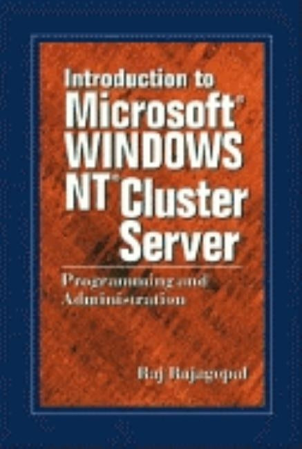 Introduction to Microsoft Windows NT Cluster Server: Programming and Administration by Rajagopal, Raj