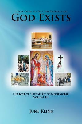 I Have Come to Tell the World that God Exists: The Best of The Spirit of Medjugorje Volume III by Klins, June