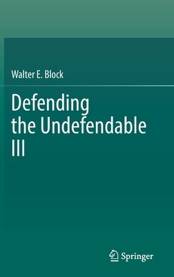 Defending the Undefendable III by Block, Walter E.