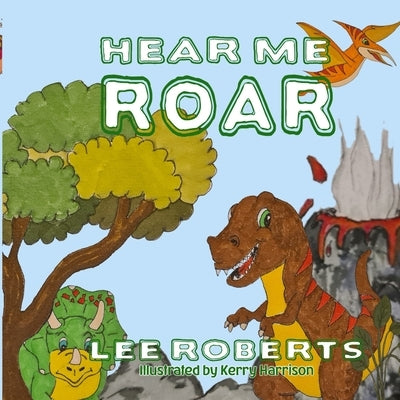 Hear Me ROAR by Roberts, Lee