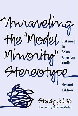 Unraveling the Model Minority Stereotype: Listening to Asian American Youth by Lee, Stacey J.
