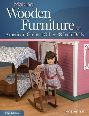 Making Wooden Furniture for American Girl and Other 18-Inch Dolls by Simmons, Dennis