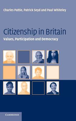 Citizenship in Britain: Values, Participation and Democracy by Pattie, Charles