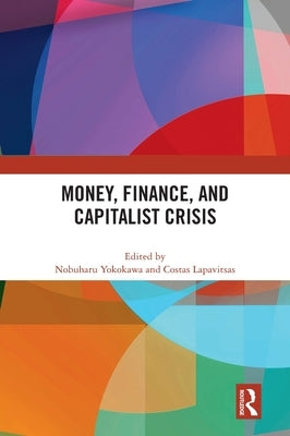 Money, Finance, and Capitalist Crisis by Yokokawa, Nobuharu