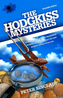 The Hodgkiss Mysteries: Hodgkiss and the Nefarious Numismatist and other stories by Sinclair, Peter
