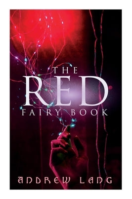 The Red Fairy Book: The Classic Tales of Magic & Fantasy by Lang, Andrew
