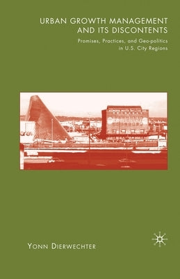 Urban Growth Management and Its Discontents: Promises, Practices, and Geopolitics in U.S. City-Regions by Dierwechter, Y.