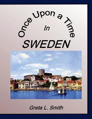 Once Upon A Time in Sweden by Smith, Greta L.