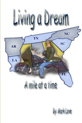 Living a Dream: A mile at a time by Love, Mark