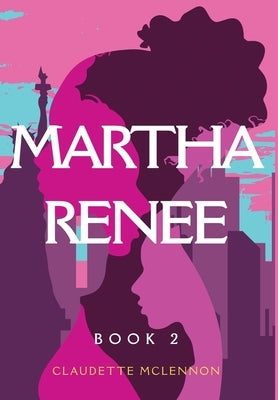 Martha Renee: Book 2 by McLennon, Claudette