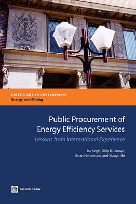 Public Procurement of Energy Efficiency Services: Lessons from International Experience by Singh, Jas