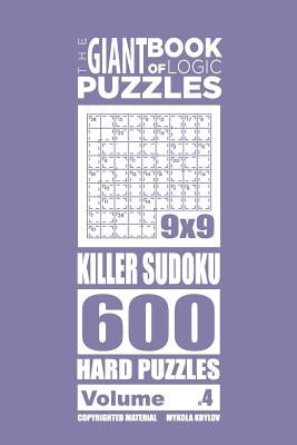 The Giant Book of Logic Puzzles - Killer Sudoku 600 Hard Puzzles (Volume 4) by Krylov, Mykola