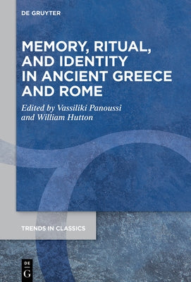 Memory, Ritual, and Identity in Ancient Greece and Rome by Panoussi, Vassiliki