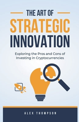 The Art of Strategic Innovation by Thompson, Alex