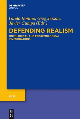 Defending Realism: Ontological and Epistemological Investigations by Bonino, Guido