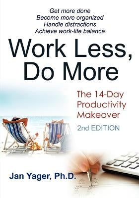 Work Less, Do More: The 14-Day Productivity Makeover (2nd Edition) by Yager, Jan