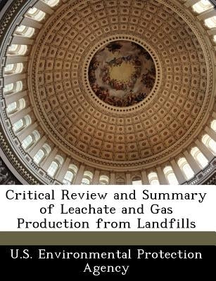 Critical Review and Summary of Leachate and Gas Production from Landfills by U. S. Environmental Protection Agency