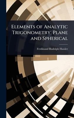 Elements of Analytic Trigonometry, Plane and Spherical by Hassler, Ferdinand Rudolph