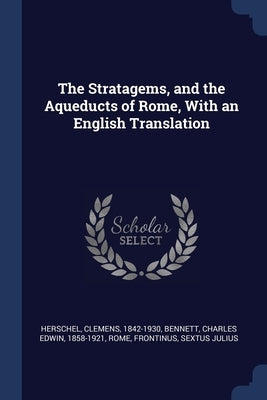 The Stratagems, and the Aqueducts of Rome, With an English Translation by Herschel, Clemens