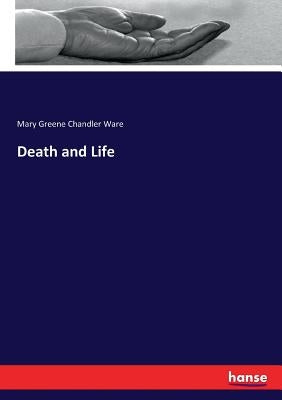 Death and Life by Ware, Mary Greene Chandler
