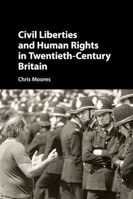 Civil Liberties and Human Rights in Twentieth-Century Britain by Moores, Chris