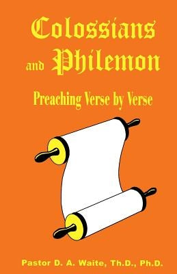 Colossians and Philemon: Preaching Verse by Verse by Waite, D. a.