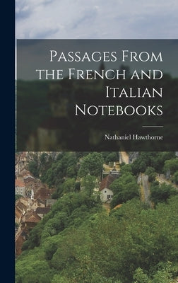 Passages From the French and Italian Notebooks by Hawthorne, Nathaniel