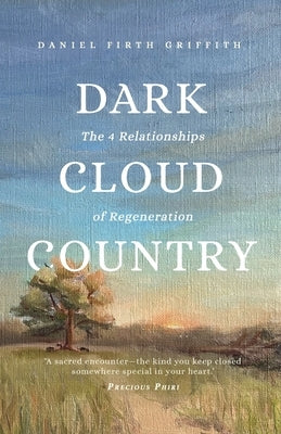 Dark Cloud Country: The 4 Relationships of Regeneration by Griffith, Daniel Firth