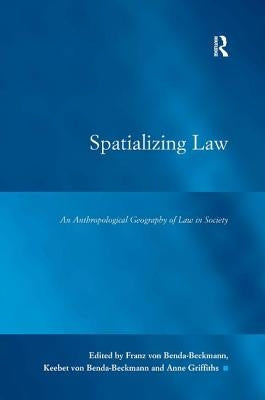 Spatializing Law: An Anthropological Geography of Law in Society by Benda-Beckmann, Franz Von
