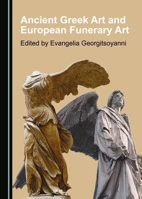 Ancient Greek Art and European Funerary Art by Georgitsoyanni, Evangelia