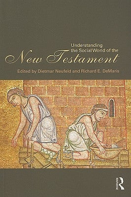 Understanding the Social World of the New Testament by Neufeld, Dietmar
