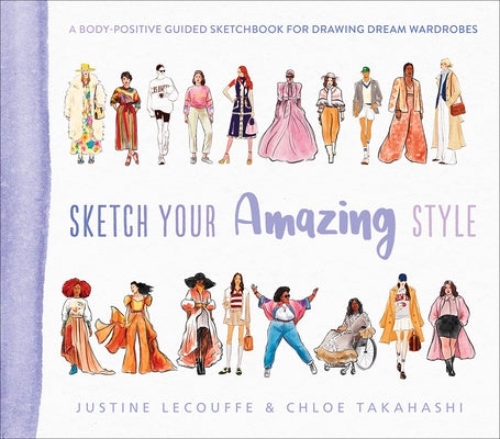 Sketch Your Amazing Style: A Body-Positive Guided Sketchbook for Drawing Dream Wardrobes by Lecouffe, Justine