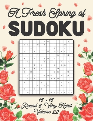 A Fresh Spring of Sudoku 16 x 16 Round 5: Very Hard Volume 22: Sudoku for Relaxation Spring Puzzle Game Book Japanese Logic Sixteen Numbers Math Cross by Zahlenspiel, Stella